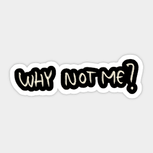 Why Not Me? Sticker